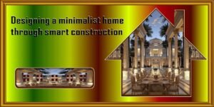 Designing a minimalist home through smart construction